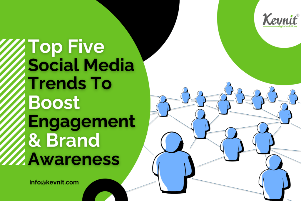 Top 5 Social Media Trends to Boost Engagement and Brand Awareness.